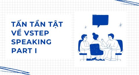 TẤN TẦN TẬT VỀ VSTEP SPEAKING PART I