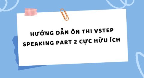 TẤN TẦN TẬT VỀ VSTEP SPEAKING PART I (48)