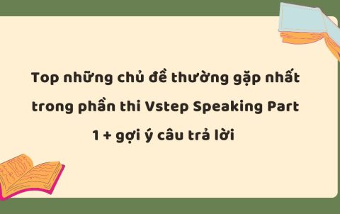 TẤN TẦN TẬT VỀ VSTEP SPEAKING PART I (8)