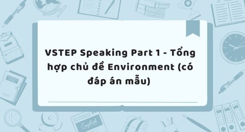 TẤN TẦN TẬT VỀ VSTEP SPEAKING PART I (9)